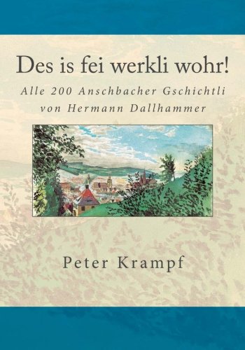 Des is fei werkli wohr!: Alle 200 Anschbacher Gschichtli von Hermann Dallhammer von CreateSpace Independent Publishing Platform
